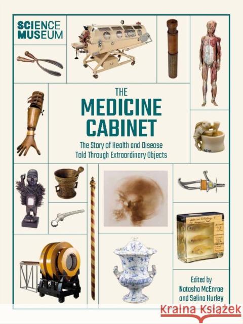 The Medicine Cabinet: The story of health & and disease told through extraordinary objects The Science Museum 9780233006109