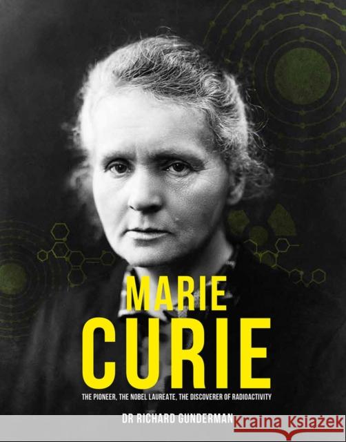 Marie Curie: The Pioneer, The Nobel Laureate Richard Gunderman 9780233006178 Headline Publishing Group