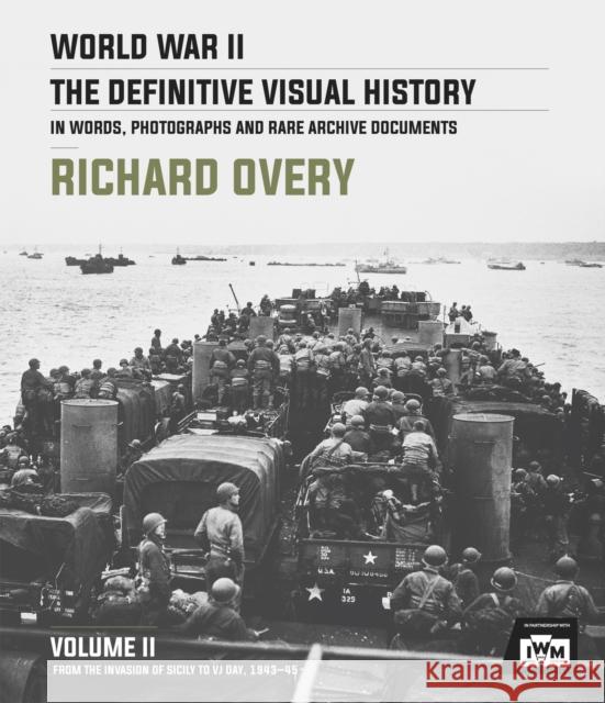 World War II: The Definitive Visual History: Volume II: From the Invasion of Sicily to Vj Day 1943-45 Overy, Richard 9780233006215