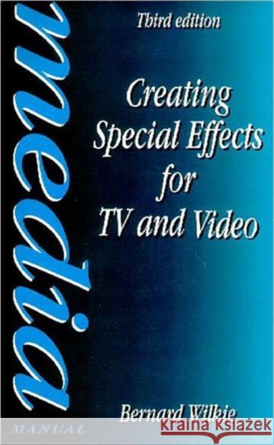 Creating Special Effects for TV and Video Wilkie, Bernard 9780240514741 Focal Press