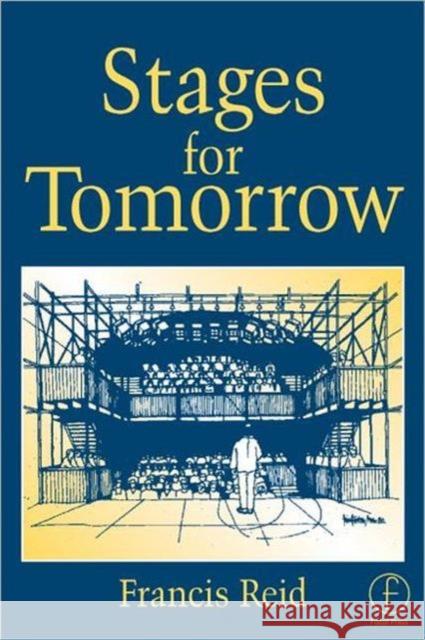 Stages for Tomorrow: Housing, Funding and Marketing Live Performances Reid, Francis 9780240515151 Focal Press