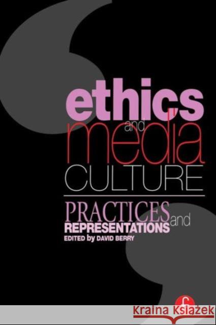 Ethics and Media Culture: Practices and Representations: Practices and Representations Berry, David 9780240516035