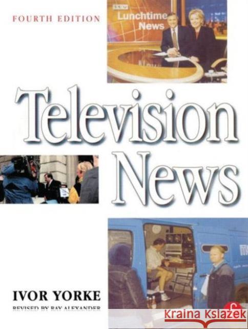 Television News Ivor Yorke Ray Alexander 9780240516158 Focal Press