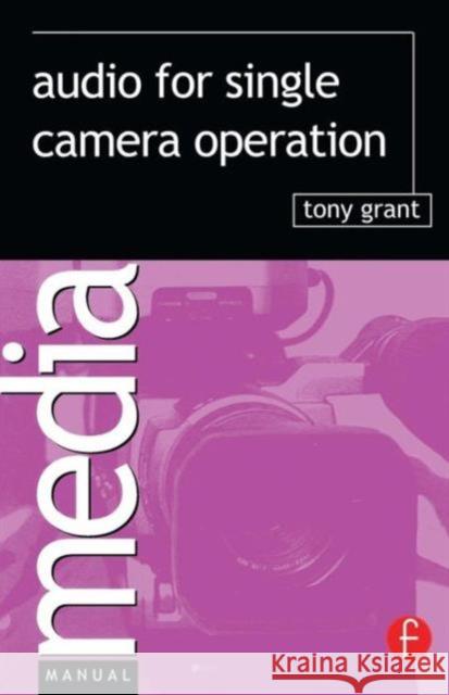 Audio for Single Camera Operation Tony Grant 9780240516448