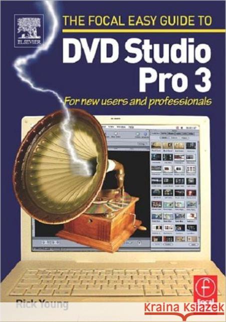 Focal Easy Guide to DVD Studio Pro 3: For New Users and Professionals Young, Rick 9780240519340 Focal Press