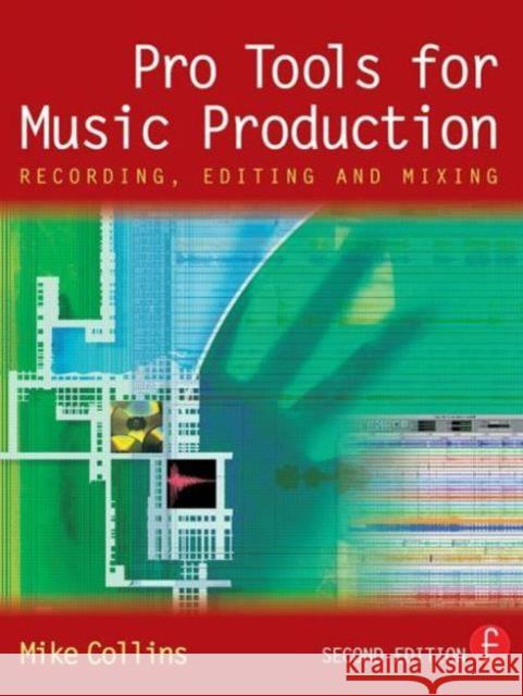 Pro Tools for Music Production: Recording, Editing and Mixing Collins, Mike 9780240519432 Focal Press