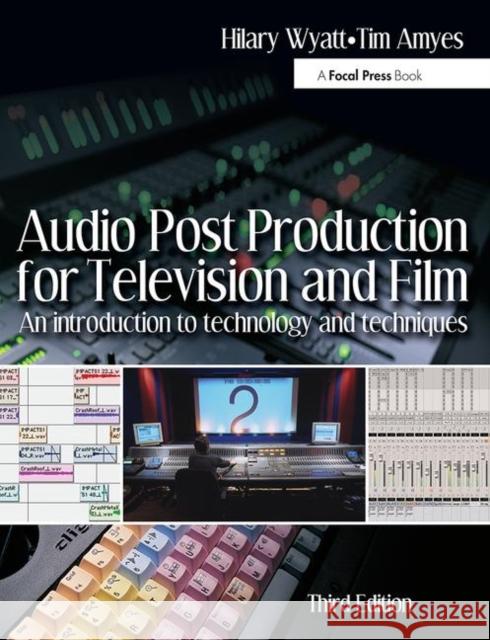 Audio Post Production for Television and Film: An Introduction to Technology and Techniques Wyatt, Hilary 9780240519470 0