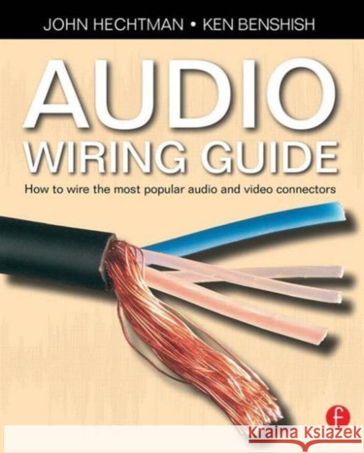 Audio Wiring Guide: How to Wire the Most Popular Audio and Video Connectors Hechtman, John 9780240520063 0