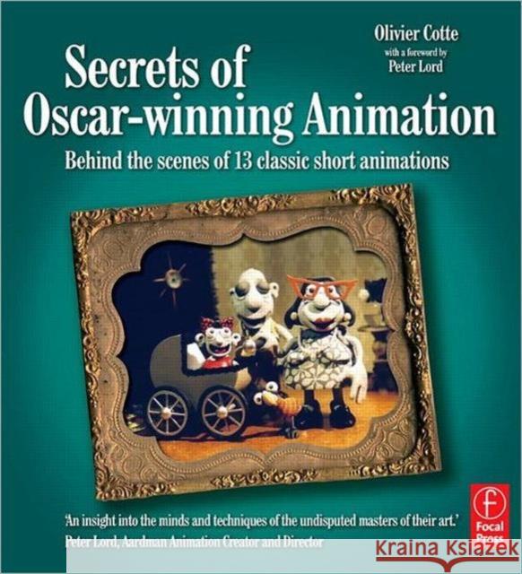 Secrets of Oscar-Winning Animation: Behind the Scenes of 13 Classic Short Animations Cotte, Olivier 9780240520704 Focal Press