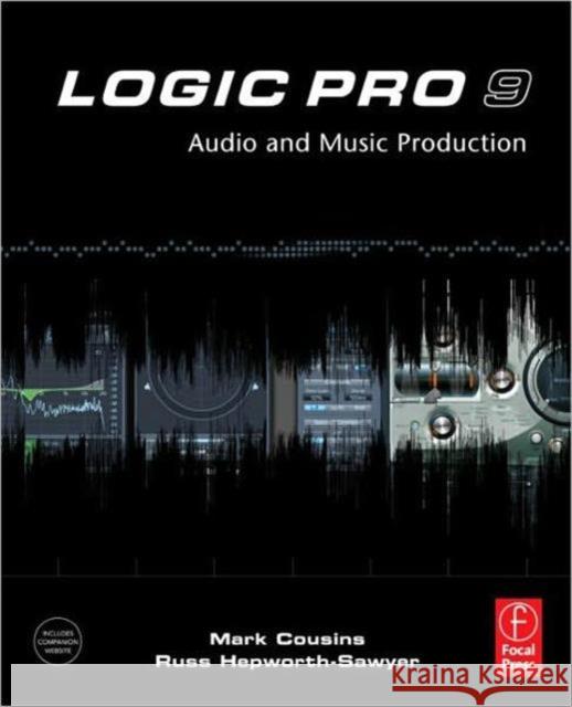 Logic Pro 9: Audio and Music Production Cousins, Mark 9780240521930 0
