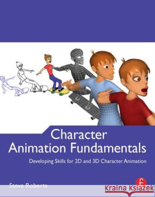 Character Animation Fundamentals: Developing Skills for 2D and 3D Character Animation Roberts, Steve 9780240522272