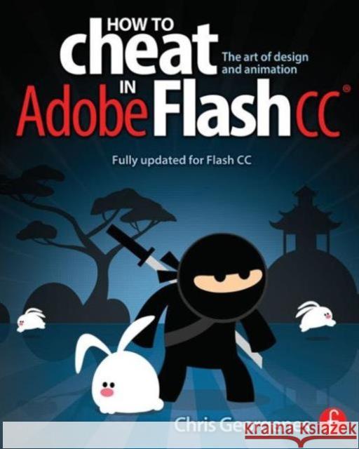 How to Cheat in Adobe Flash CC: The Art of Design and Animation Georgenes, Chris 9780240525914 0