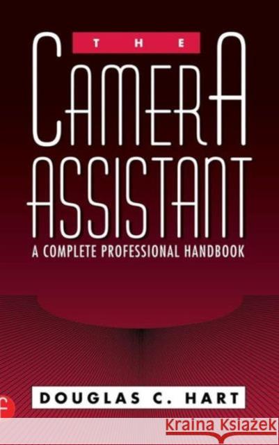 The Camera Assistant: A Complete Professional Handbook Hart, Douglas 9780240800424