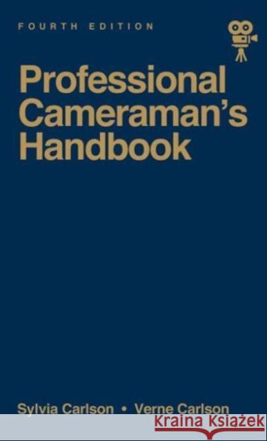 The Professional Cameraman's Handbook Carlson, Sylvia E. 9780240800806 Focal Press