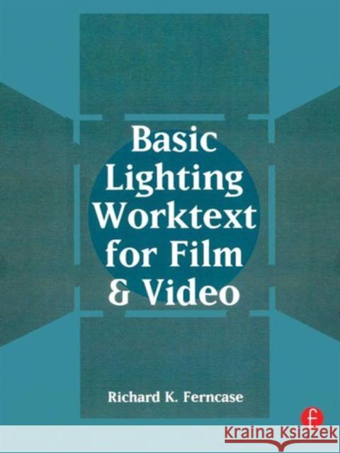 Basic Lighting Worktext for Film and Video Richard K. Ferncase 9780240800851 