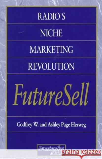 Radios Niche Marketing Revolution FutureSell Godfrey W. Herweg Ashley Page Herweg 9780240802022 