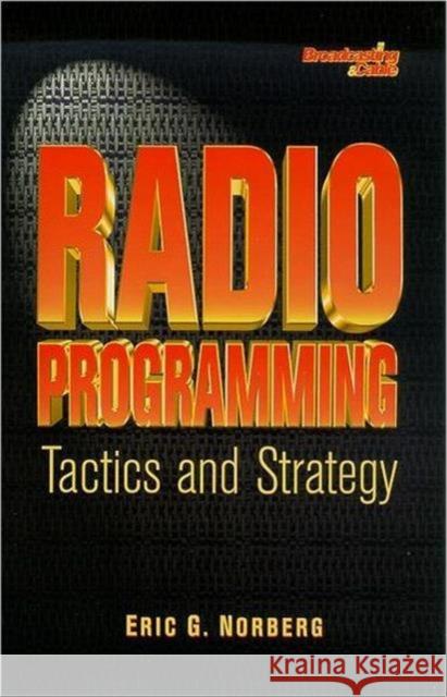 Radio Programming: Tactics and Strategy Eric G. Norberg 9780240802343 