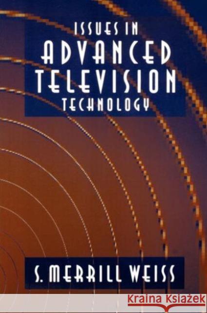 Issues in Advanced Television Technology S. Merrill Weiss S. Merril 9780240802503 Focal Press