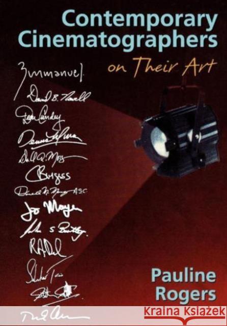 Contemporary Cinematographers on Their Art Pauline B. Rogers 9780240803098 Focal Press
