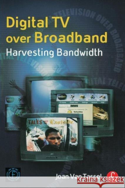 Digital TV Over Broadband : Harvesting Bandwidth Joan Va 9780240803579 Focal Press