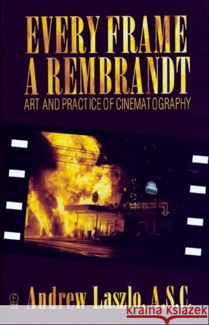 Every Frame a Rembrandt : Art and Practice of Cinematography Andrew Laszlo Andrew Quicke Andrew Quicke 9780240803999 Focal Press