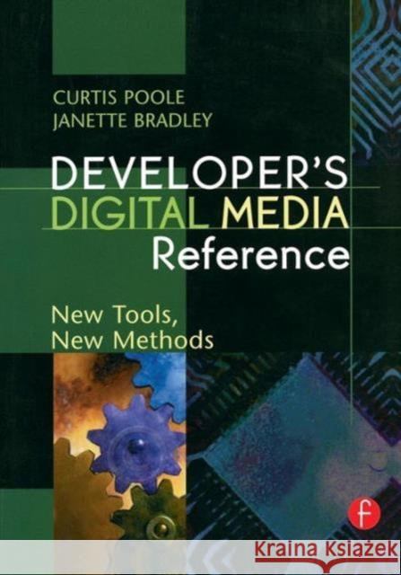 Developer's Digital Media Reference : New Tools, New Methods Curtis Poole Janette Bradley Janette Bradley 9780240805016 Focal Press