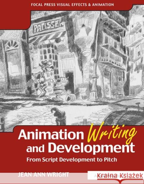 Animation Writing and Development: From Script Development to Pitch Wright, Jean 9780240805498