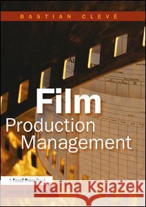 Film Production Management Bastian Cleve 9780240806952 Focal Press