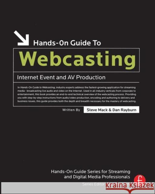 Hands-On Guide to Webcasting: Internet Event and AV Production Mack, Steve 9780240807546 Focal Press