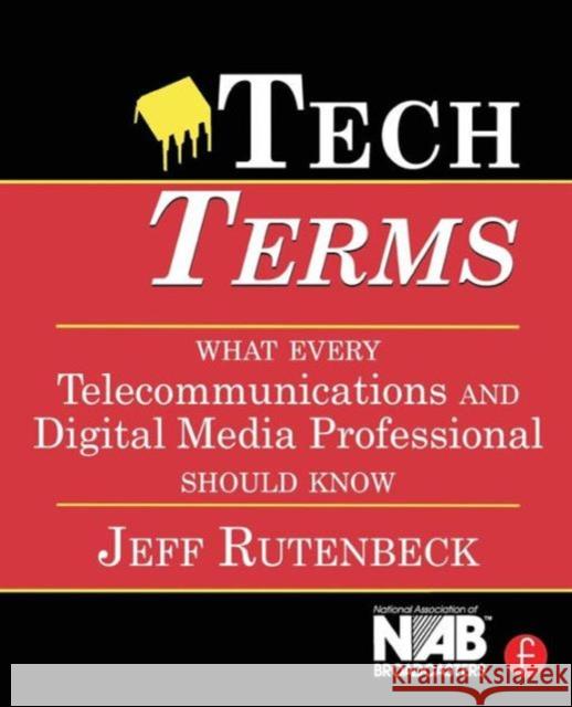 Tech Terms: What Every Telecommunications and Digital Media Professional Should Know Rutenbeck, Jeff 9780240807577 Focal Press