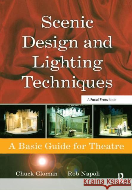 Scenic Design and Lighting Techniques : A Basic Guide for Theatre Rob Napoli Chuck Gloman 9780240808062 