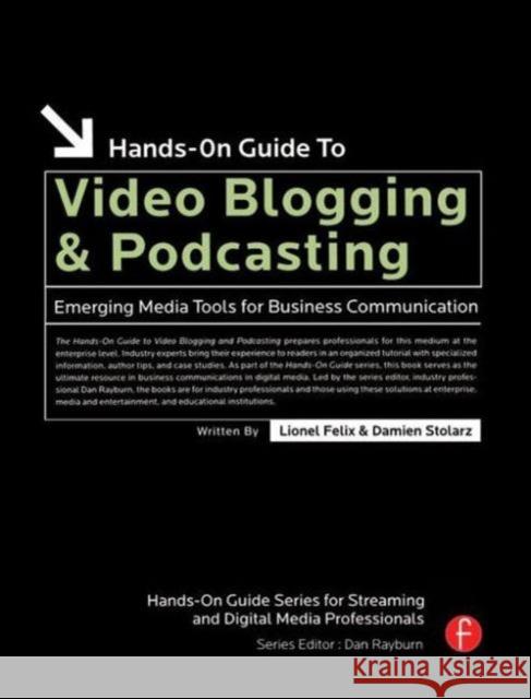 Hands-On Guide to Video Blogging and Podcasting Felix, Lionel 9780240808314 Focal Press