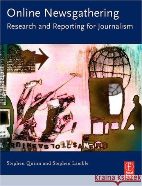 Online Newsgathering: Research and Reporting for Journalism: Research and Reporting for Journalism Quinn, Stephen 9780240808512 Focal Press