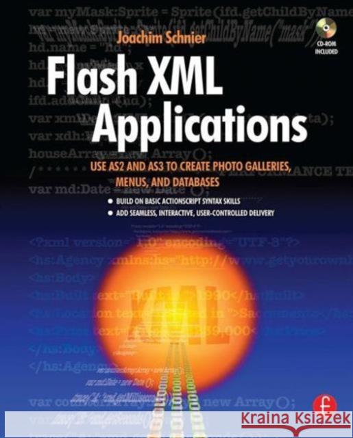 Flash XML Applications : Use AS2 and AS3 to Create Photo Galleries, Menus, and Databases Joachim Schnier 9780240809175 Focal Press