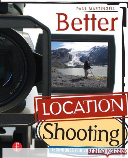 Better Location Shooting: Techniques for Video Production Martingell, Paul 9780240810034 0