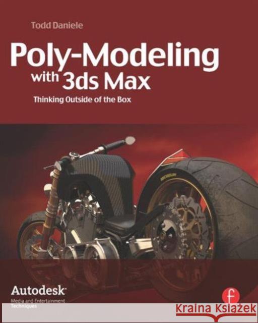 Poly-Modeling with 3ds Max: Thinking Outside of the Box Daniele, Todd 9780240810928 BUTTERWORTH HEINEMANN