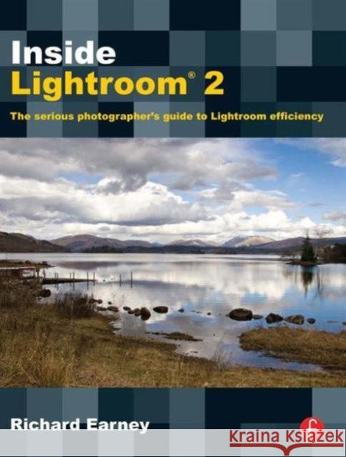 Inside Lightroom 2: The Serious Photographer's Guide to Lightroom Efficiency Earney, Richard 9780240811420 ELSEVIER SCIENCE & TECHNOLOGY