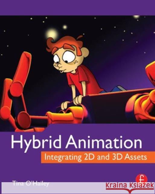 Hybrid Animation: Integrating 2D and 3D Assets Tina O'Hailey 9780240812052