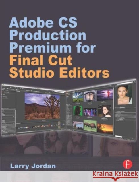 Adobe CS Production Premium for Final Cut Studio Editors Larry Jordan 9780240812236 0