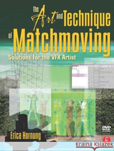 The Art and Technique of Matchmoving: Solutions for the VFX Artist [With DVD ROM] Hornung, Erica 9780240812304 Focal Press