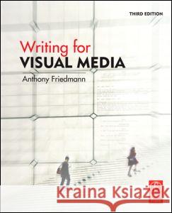 Writing for Visual Media Anthony Friedmann 9780240812359