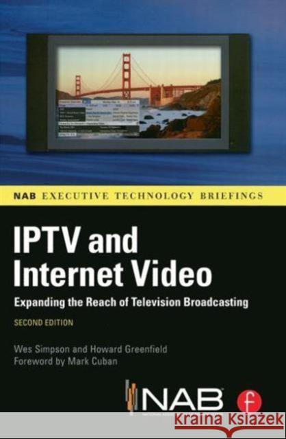 Iptv and Internet Video: Expanding the Reach of Television Broadcasting Simpson, Wes 9780240812458 0