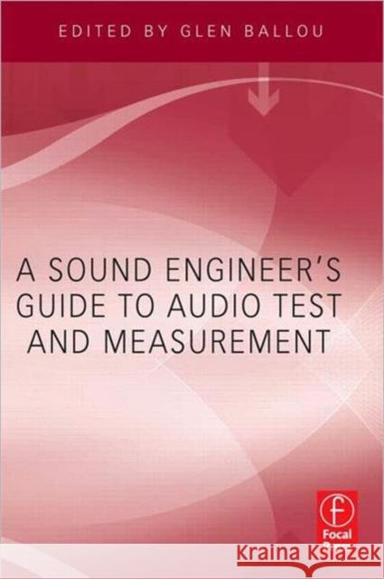 A Sound Engineer's Guide to Audio Test and Measurement Ballou, Glen 9780240812656 0