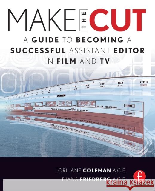 Make the Cut: A Guide to Becoming a Successful Assistant Editor in Film and TV Coleman, Lori 9780240813981 0
