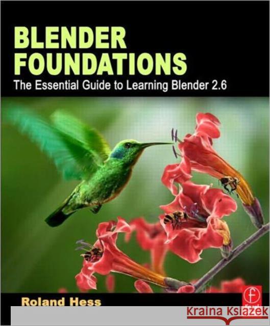 Blender Foundations: The Essential Guide to Learning Blender 2.5 Hess, Roland 9780240814308 0