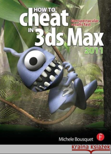 How to Cheat in 3ds Max 2011: Get Spectacular Results Fast Bousquet, Michele 9780240814339 0