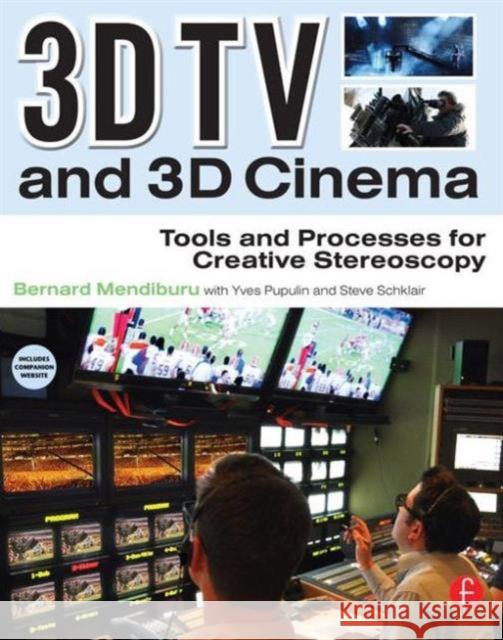 3D TV and 3D Cinema: Tools and Processes for Creative Stereoscopy [With Web Access] Mendiburu, Bernard 9780240814612