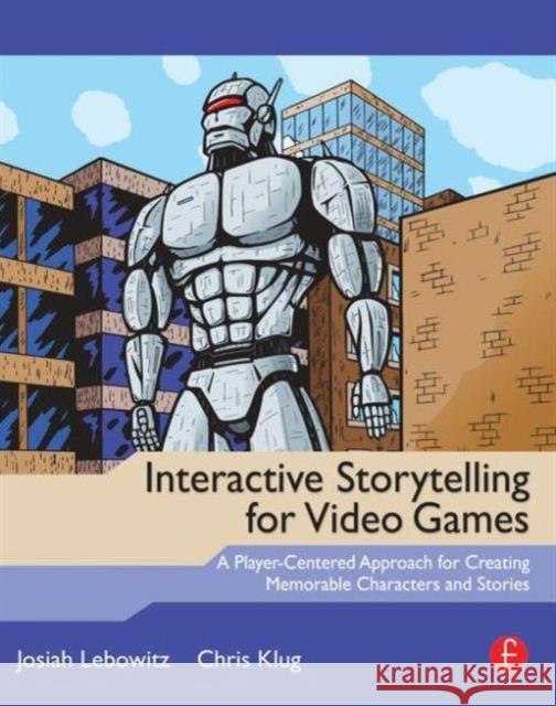Interactive Storytelling for Video Games: Proven Writing Techniques for Role Playing Games, Online Games, First Person Shooters, and More Lebowitz, Josiah 9780240817170 0