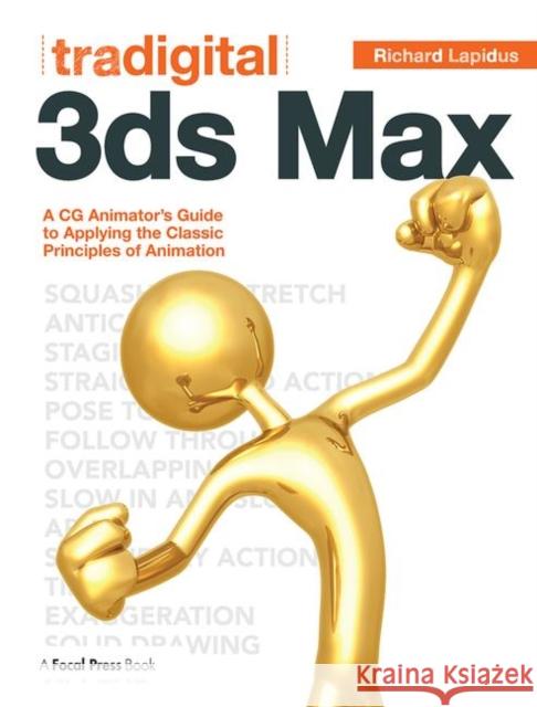 Tradigital 3ds Max: A CG Animator's Guide to Applying the Classic Principles of Animation Lapidus, Richard 9780240817309 0