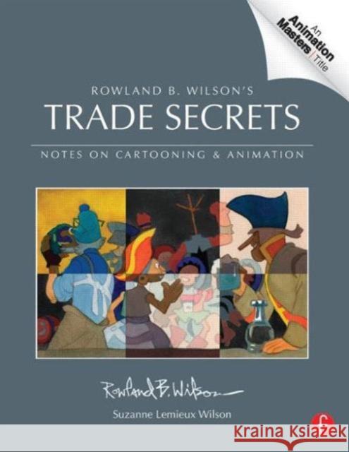 Rowland B. Wilson's Trade Secrets: Notes on Cartooning and Animation Wilson, Rowland 9780240817347 0